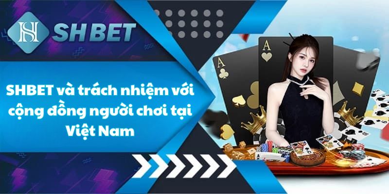 SHBET và trách nhiệm với cộng đồng người chơi tại Việt Nam